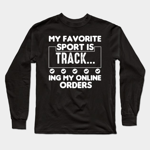 My Favorite Sport Is Tracking My Online Orders - Funny Sport Quote Long Sleeve T-Shirt by NoBreathJustArt